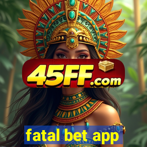 fatal bet app